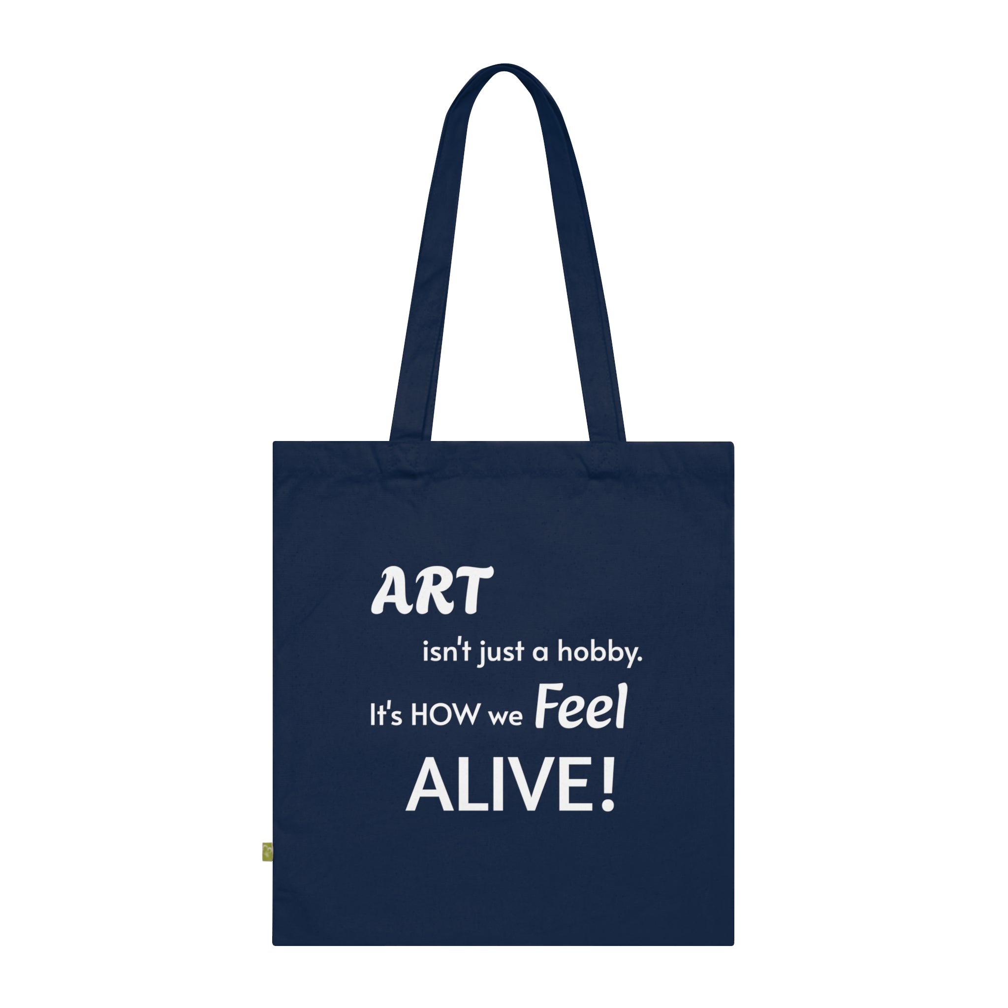Art Lover Tote Bag — "Art isn't just a hobby. It's how we feel ALIVE!" Organic Cotton Tote