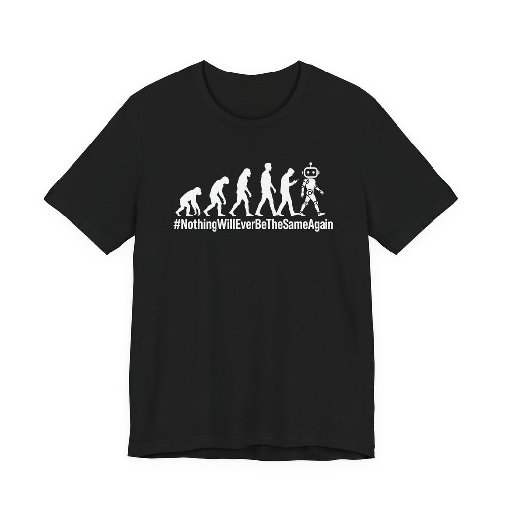 Evolution to Robot T-Shirt – “#NothingWillEverBeTheSameAgain” Graphic Tee