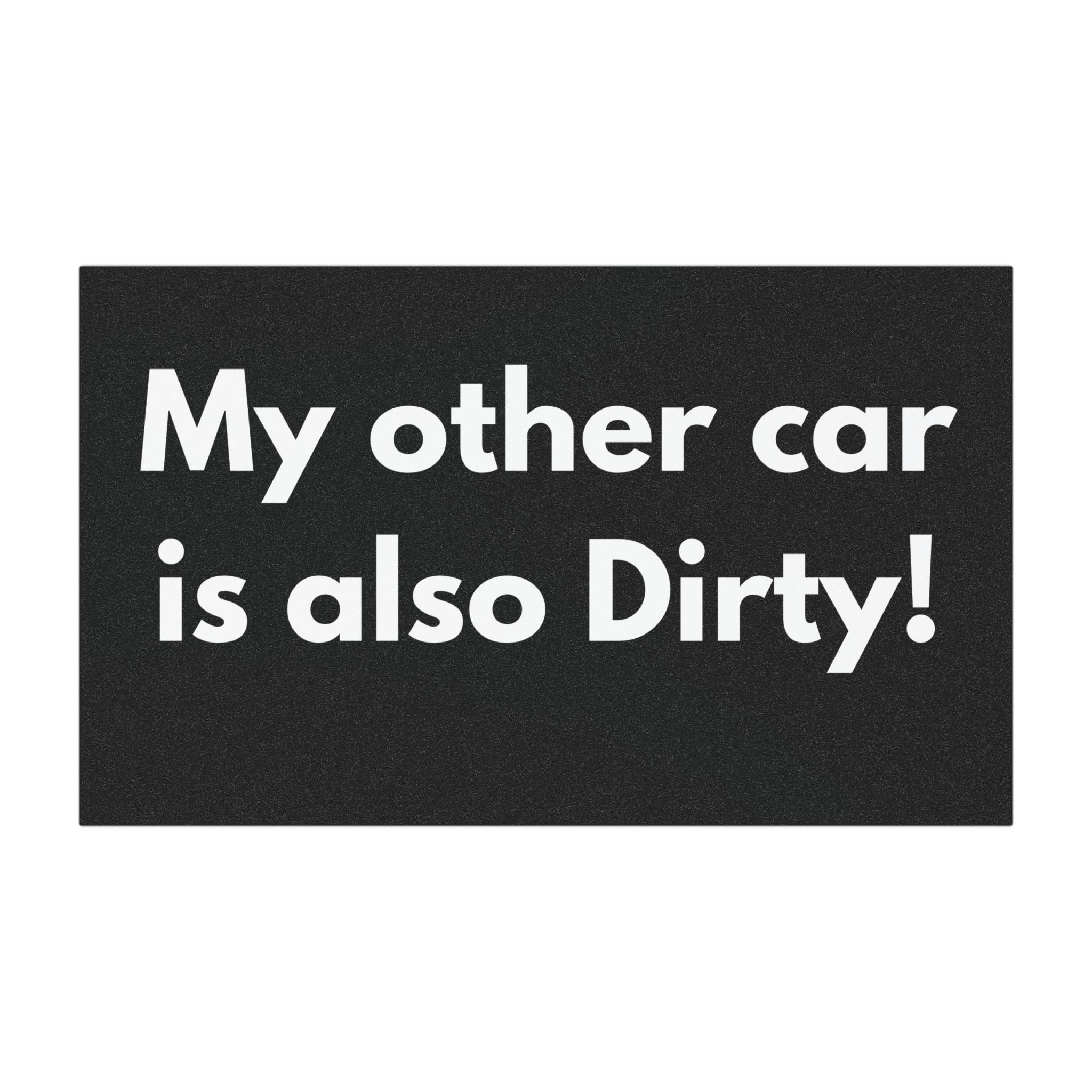 Funny Car Magnet – “My other car is also Dirty!”