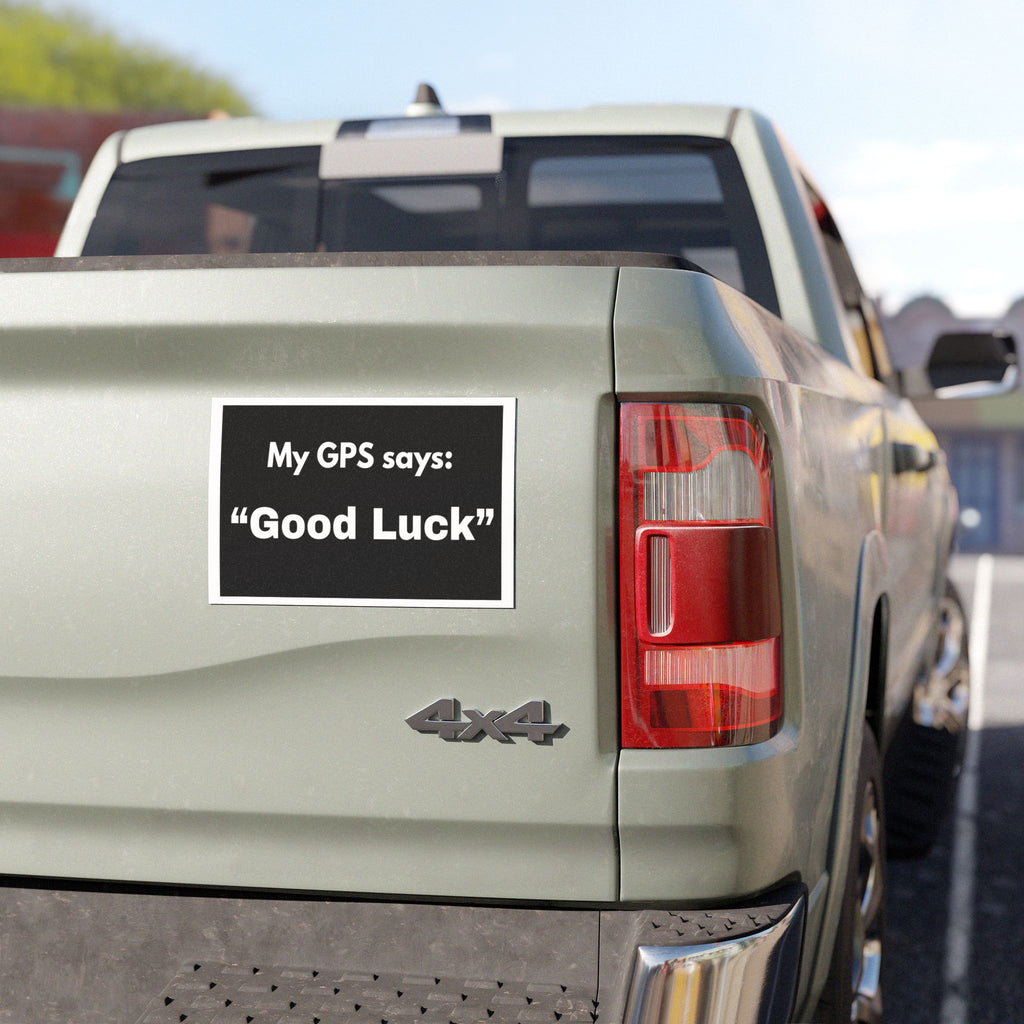 Car Magnet — “My GPS says: ‘Good Luck’” Funny Road Trip Bumper Magnet
