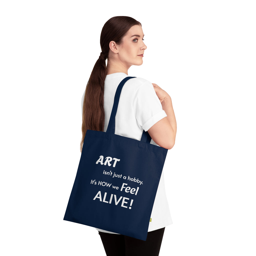 Art Lover Tote Bag — "Art isn't just a hobby. It's how we feel ALIVE!" Organic Cotton Tote