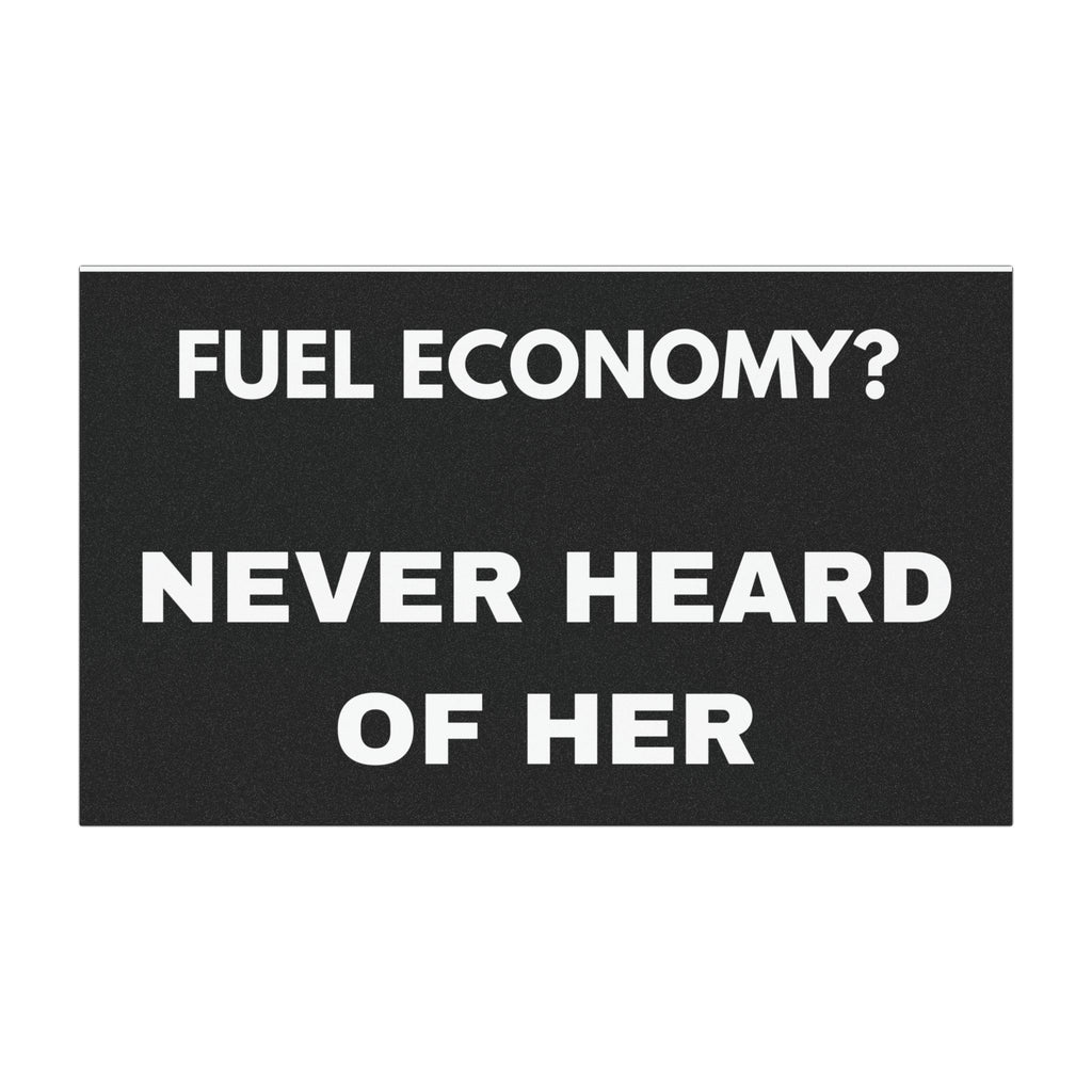 Car Magnet — "Fuel Economy? Never Heard of Her" Funny Vehicle Sign