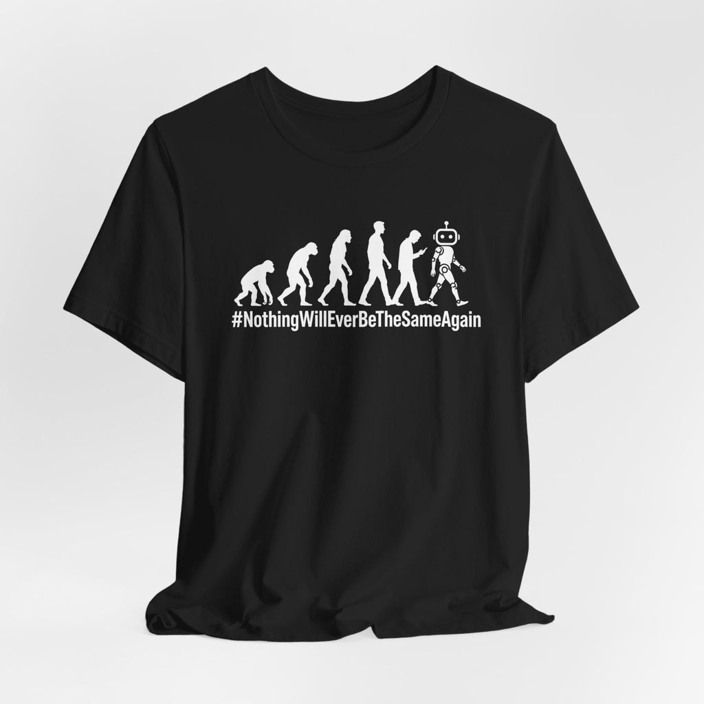 Evolution to Robot T-Shirt – “#NothingWillEverBeTheSameAgain” Graphic Tee