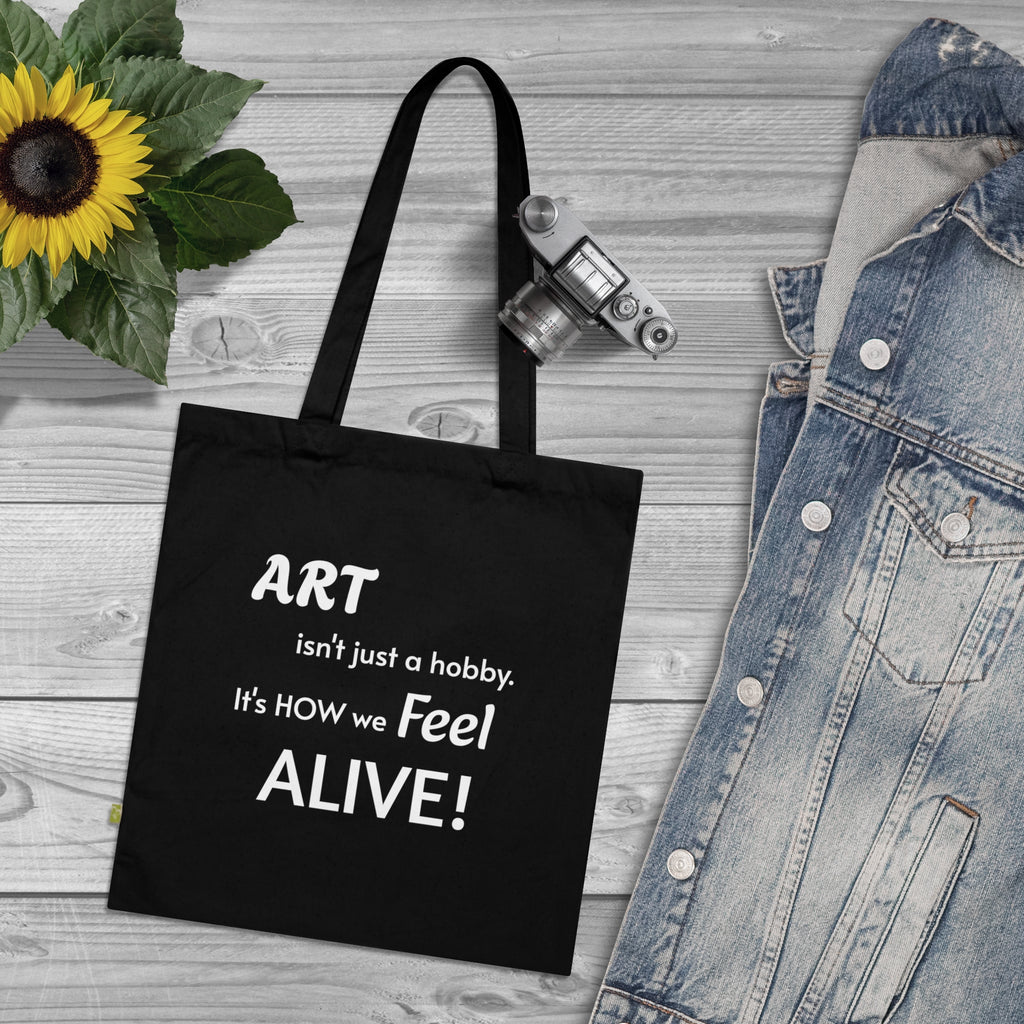 Art Lover Tote Bag — "Art isn't just a hobby. It's how we feel ALIVE!" Organic Cotton Tote