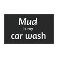 Car Magnet — "Mud Is My Car Wash" Funny Off-Road Humor Vehicle Sign