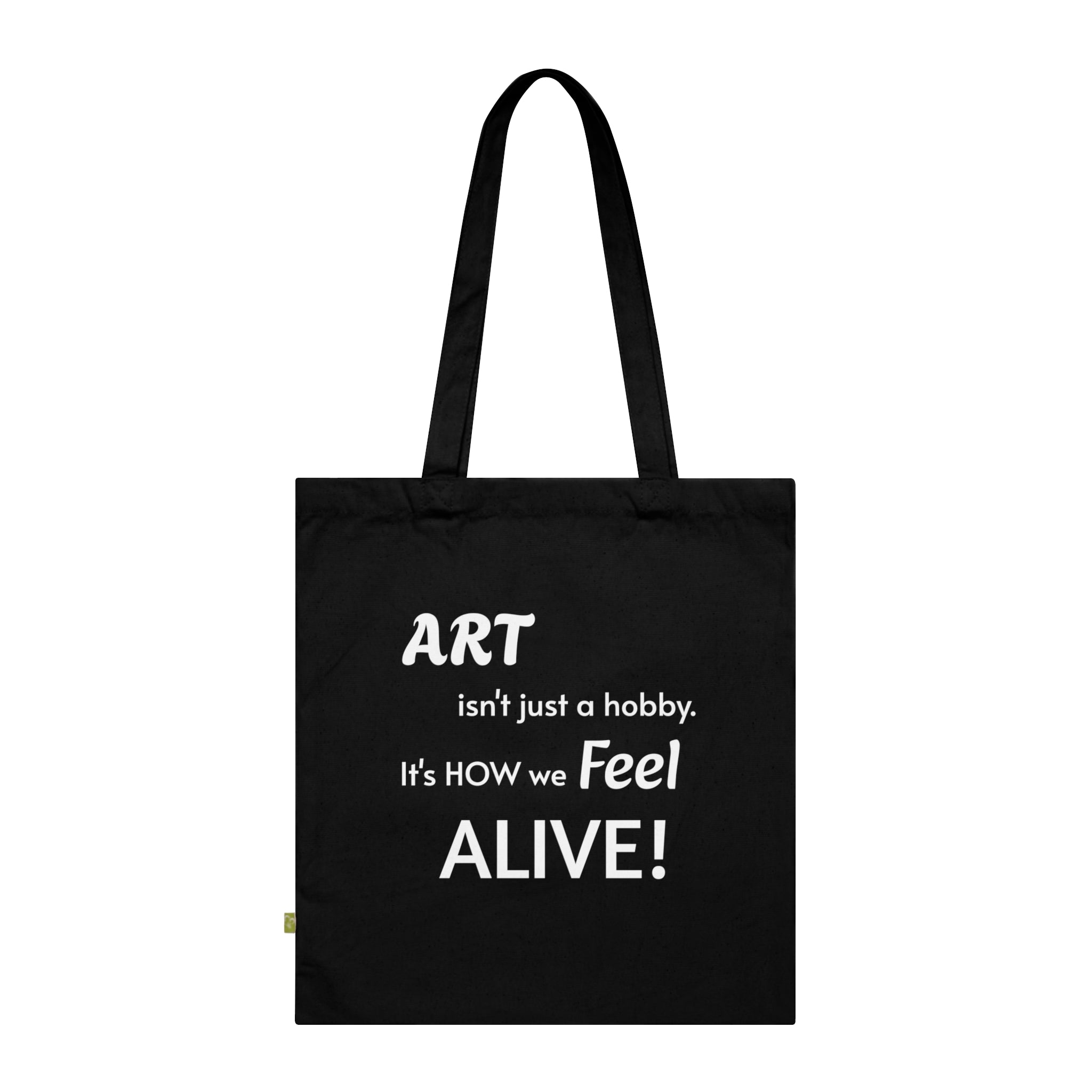 Art Lover Tote Bag — "Art isn't just a hobby. It's how we feel ALIVE!" Organic Cotton Tote