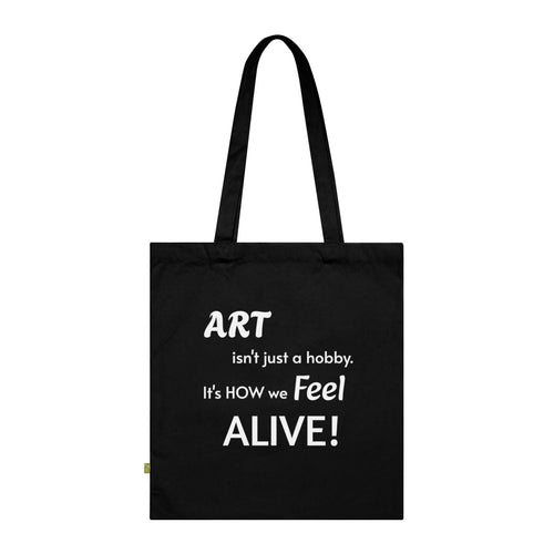 Art Lover Tote Bag — "Art isn't just a hobby. It's how we feel ALIVE!" Organic Cotton Tote