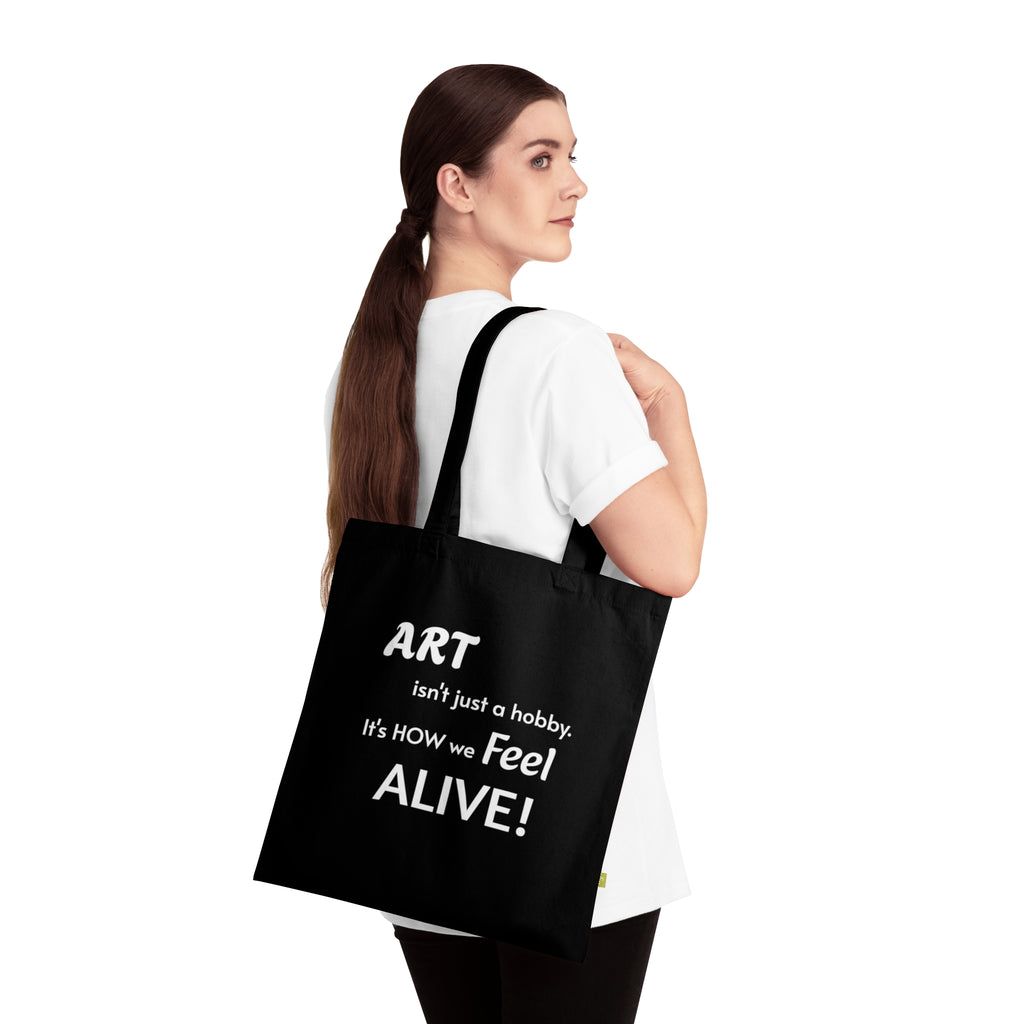 Art Lover Tote Bag — "Art isn't just a hobby. It's how we feel ALIVE!" Organic Cotton Tote
